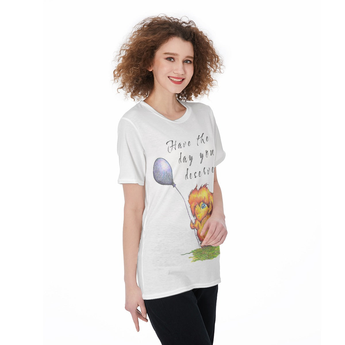 Have The Day You Deserve "w" O-Neck T-Shirt